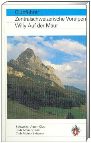 Clubführer Zentralschweizerische Voralpen: Schwyzer Voralpen. Unterwaldner Voralpen. Pilatus-Schrattenflue-Kette (Alpinführer / Clubführer)
