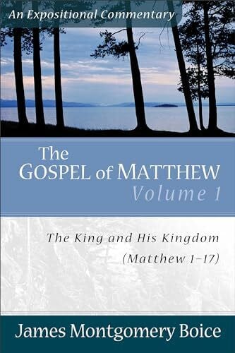 Gospel of Matthew, The: The King and His Kingdom, Matthew 117 (Expositional Commentary): The King And His Kingdom, Matthew 1–17
