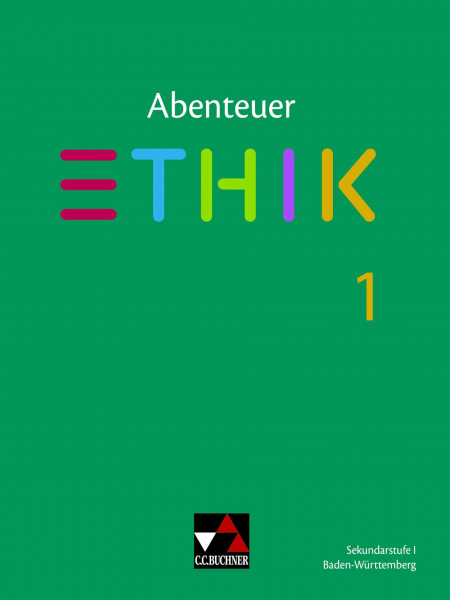 Abenteuer Ethik – Baden-Württemberg / Abenteuer Ethik BW 1 Ausgabe ab 2020: Unterrichtswerk für Ethik in der Sekundarstufe I (Abenteuer Ethik – ... für Ethik in der Sekundarstufe I)