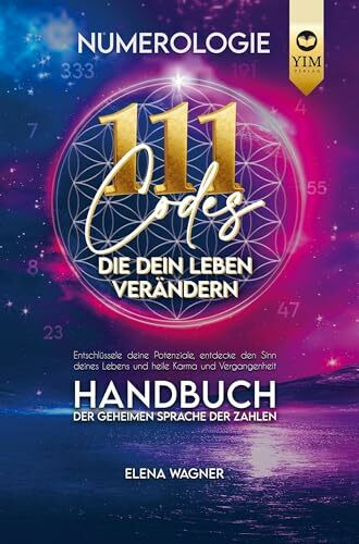 Numerologie: 111 Codes, die dein Leben verändern. Handbuch der geheimen Sprache der Zahlen. Entschlüssle deine Potenziale, entdecke den Sinn deines Le