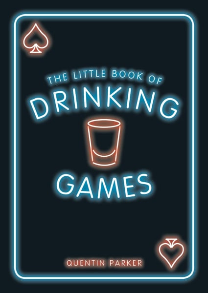 The Little Book of Drinking Games: The Weirdest, Most-Fun and Best-Loved Party Games from Around the World