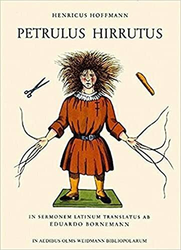 Weidmannsche Hildesheim Petrulus Hirrutus, Der Struwwelpeter. In Sermonem Latinum Translatus Ab Eduardo Bornemann