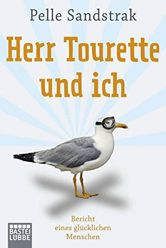 Herr Tourette und ich: Bericht eines glücklichen Menschen