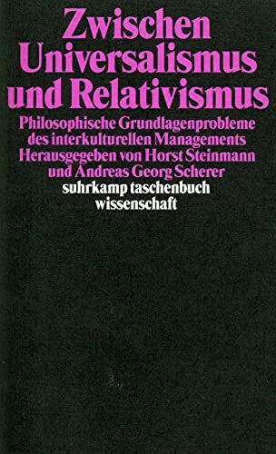 Zwischen Universalismus und Relativismus: Philosophische Grundlagenprobleme des interkulturellen Managements