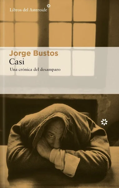 Casi: Una crónica del desamparo (Libros del Asteroide, Band 315)
