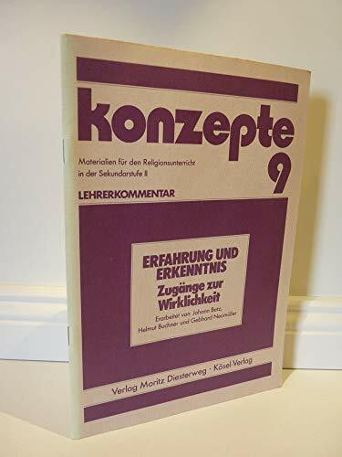 Konzepte 9. Erfahrung und Erkenntnis: Zugänge zur Wirklichkeit. Lehrerkommentar