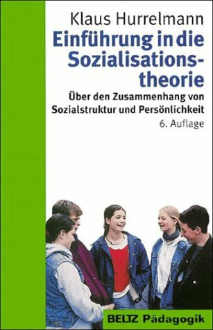 Einführung in die Sozialisationstheorie: Über den Zusammenhang von Sozialstruktur und Persönlichkeit (Reihe Pädagogik)