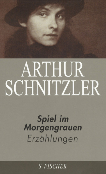 Arthur Schnitzler. Ausgewählte Werke in acht Bänden: Spiel im Morgengrauen: Erzählungen 1923-1931: Erzählungen 1923-1931. Nachw. v. Michael Scheffel
