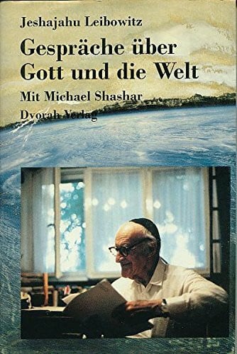 Gespräche über Gott und die Welt. Jeshajahu Leibowitz im Gespräch mit Michael Schaschar