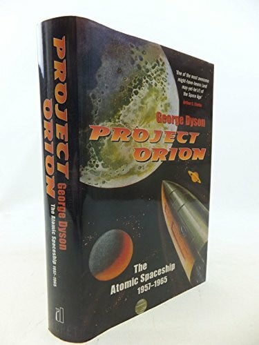 Project Orion: The Atomic Spaceship 1957-1965: The True Story of the Atomic Spaceship (Allen Lane Science S.)
