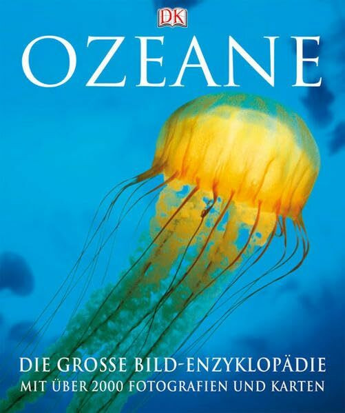 Ozeane: Die große Bildenzyklopädie mit über 2000 Fotografien und Karten: Vorw. v. Fabien Cousteau