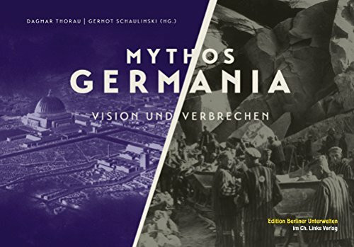 Mythos Germania: Vision und Verbrechen