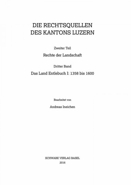 Das Land Entlebuch I: 1358 bis 1600 (Sammlung Schweizerischer Rechtsquellen, Band 3)