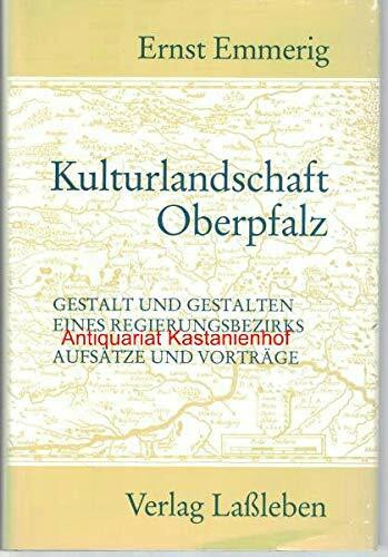 Kulturlandschaft Oberpfalz. Gestalt und Gestalten eines Regierungsbezirks
