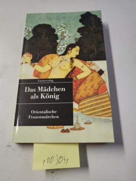 Das Mädchen als König.Orientalische Frauenmärchen