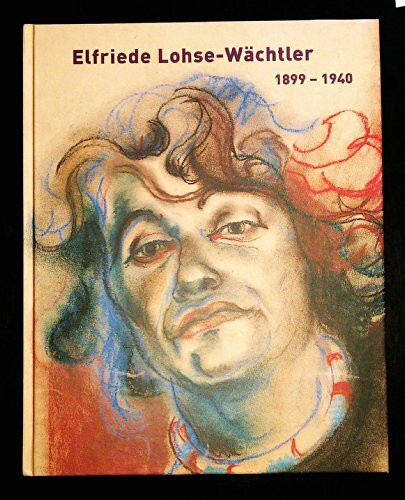 Elfriede Lohse-Wächtler. 1899-1940
