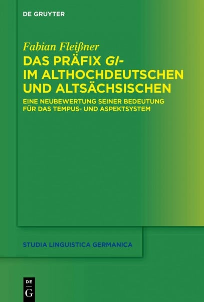 Das Präfix gi- im Althochdeutschen und Altsächsischen: Eine Neubewertung seiner Bedeutung für das Tempus- und Aspektsystem (Studia Linguistica Germanica, 143, Band 143)