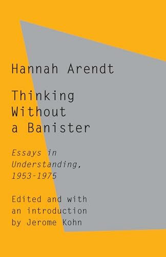 Thinking Without a Banister: Essays in Understanding, 1953-1975