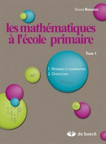 Les mathématiques à l'école primaire - Tome 1: Tome 1, Nombres et numération, opérations