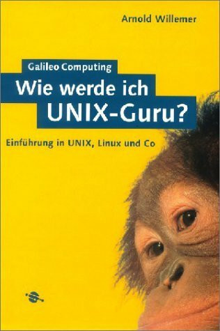 Wie werde ich UNIX-Guru?: Einführung in UNIX, Linux und Co (Galileo Computing)