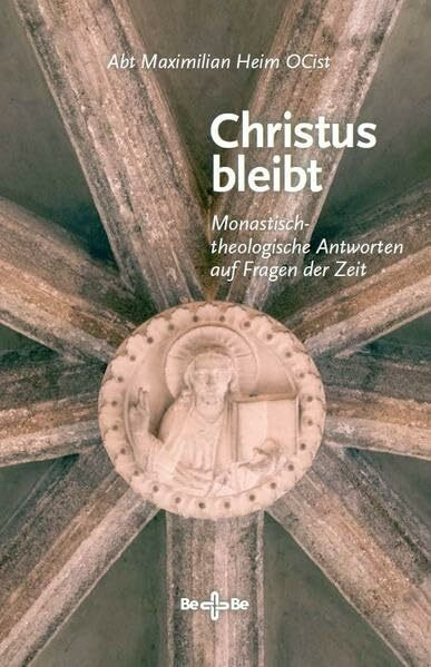 Christus bleibt: Monastisch-theologische Antworten auf Fragen der Zeit