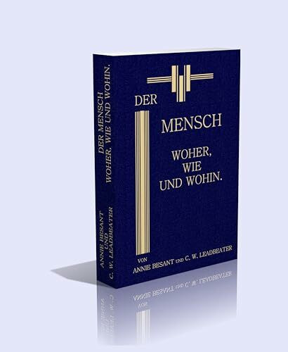 DER MENSCH: WOHER, WIE UND WOHIN.: Aufzeichnungen nach hellseherischen Untersuchungen