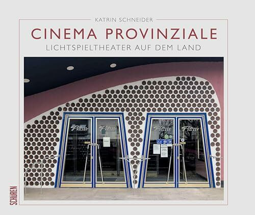Cinema Provinziale: Lichtspieltheater in der Provinz