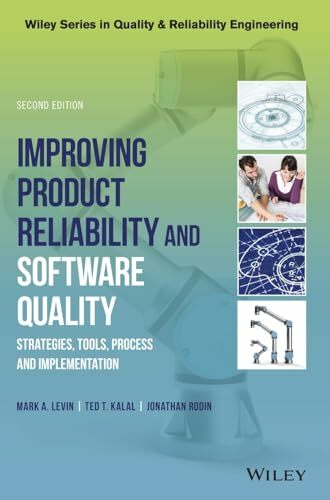 Improving Product Reliability and Software Quality: Strategies, Tools, Process and Implementation (Quality and Reliability Engineering Series) Improving Product Reliability and Software Quality: Strategies, Tools, Process and Implementation (Quality and Reliability Engineering Series)
