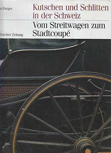 Vom Streitwagen zum Stadtcoupé: Kutschen und Schlitten in der Schweiz von den Anfängen bis zum Zeitalter des Automobils