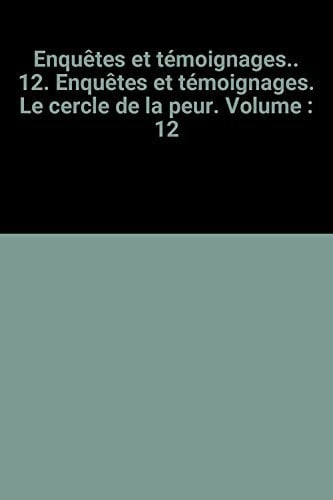 Enquêtes et témoignages.. 12. Enquêtes et témoignages. Le cercle de la peur. Volume : 12