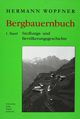 Bergbauernbuch. Von Arbeit und Leben des Tiroler Bergbauern. Band 1: Siedlungs- und Bevölkerungsgeschichte (Schlern-Schriften)