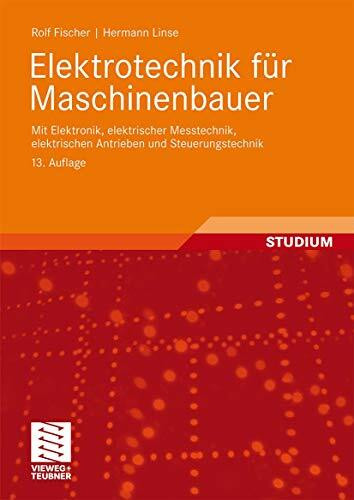 Elektrotechnik für Maschinenbauer: mit Elektronik, elektrischer Messtechnik,elektrischen Antrieben und Steuerungstechnik