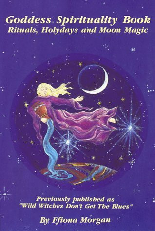 Goddess Spirituality Book: Rituals, Holydays and Moon Magic