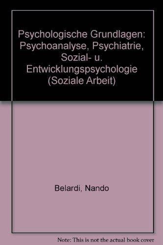 Psychologische Grundlagen : Psychoanalyse, Psychiatrie, Sozialpsychologie, Entwicklungspsychologie.