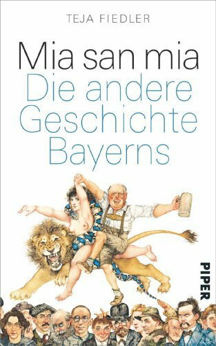 Mia san mia: Die andere Geschichte Bayerns