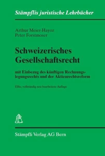 Schweizerisches Gesellschaftsrecht: mit Einbezug des künftigen Rechnungslegungsrechts und der Aktienrechtsreform (Stämpflis juristische Lehrbücher) Schweizerisches Gesellschaftsrecht: mit Einbezug des künftigen Rechnungslegungsrechts und der Aktienrechtsreform (Stämpflis juristische Lehrbücher)