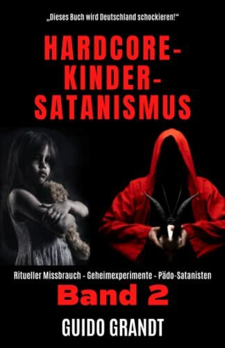 Hardcore-Kinder-Satanismus (Band 2): Ritueller Missbrauch - Geheimexperimente - Pädo-Satanisten