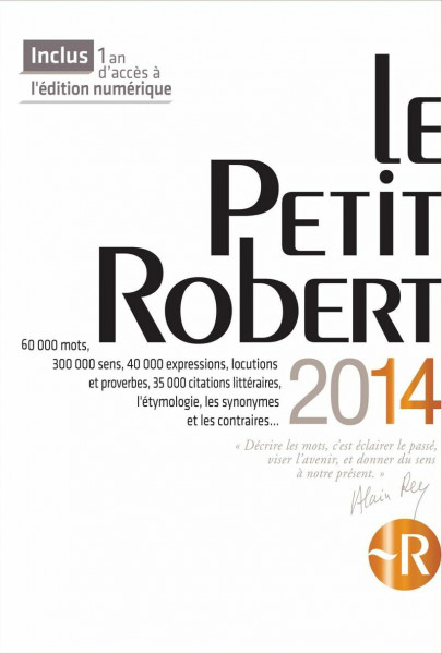 Le Petit Robert 2014: Dictionnaire alphabétique et analogique de la langue francaise. 60.000 mots, 300.000 sens, 40.000 expressions, locutions et ... les synonymes et les contraires . . .
