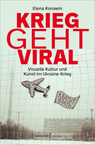 Krieg geht viral: Visuelle Kultur und Kunst im Ukraine-Krieg (Image)