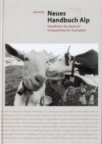 Neues Handbuch Alp: Handfestes für Alpleute. Erstaunliches für Zaungäste
