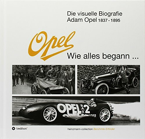 Die visuelle Biografie Opel - Wie alles begann...: - heinzmann collection Berühmte Erfinder