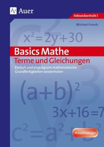 Basics Mathe: Terme und Gleichungen: Einfach und einprägsam Grundwissen wiederholen (5. bis 7. Klasse)
