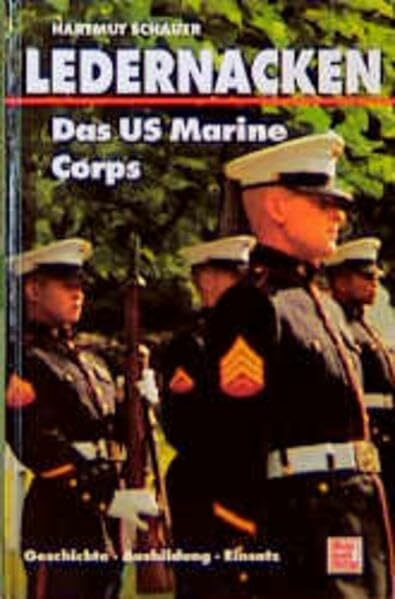 Ledernacken - Das US Marine Corps: Geschichte - Ausbildung - Einsatz