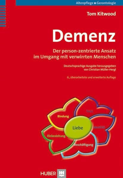 Demenz: Der person–zentrierte Ansatz im Umgang mit verwirrten Menschen