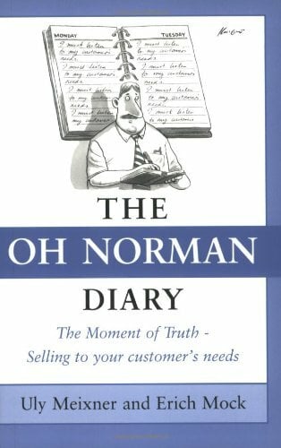 The "OH Norman" Diary: The Moment of Truth - Selling to Your Customer's Needs The "OH Norman" Diary: The Moment of Truth - Selling to Your Customer's Needs