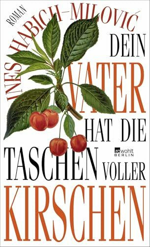 Dein Vater hat die Taschen voller Kirschen: "Eine pralle Familiengeschichte zwischen Montenegro und Ruhrpott, wie nur das Leben sie schreiben kann … wunderbar!" Die Presse