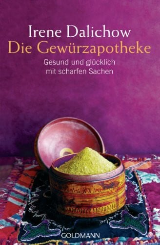 Die Gewürzapotheke: Gesund und glücklich mit scharfen Sachen