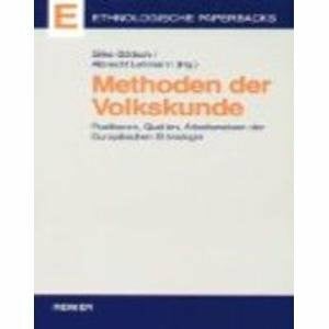 Methoden der Volkskunde. Positionen, Quellen und Arbeitsweisen der Europäischen Ethnologie