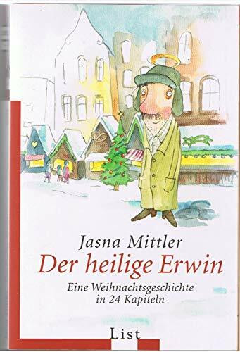 Der heilige Erwin: Eine Weihnachtsgeschichte in 24 Kapiteln (List Taschenbuch)