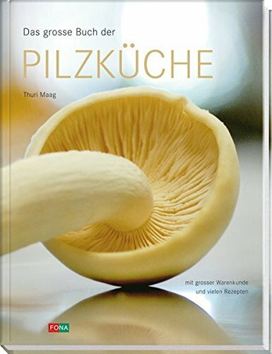 Das grosse Buch der Pilzküche: Mit grosser Warenkunde und vielen Rezepten (Maxima)